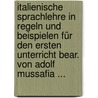 Italienische Sprachlehre in Regeln Und Beispielen Für Den Ersten Unterricht Bear. Von Adolf Mussafia ... door Adolfo Mussafia
