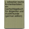 J. Sebastian Bachs Kirchenkantaten: Ein Nachschlagebuch Für Dirigenten Und Musikfreunde (German Edition) door Wolff Leonhard