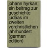 Johann Hyrkan: Ein Beitrag Zur Geschichte Judäas Im Zweiten Vorchristlichen Jahrhundert (German Edition) by Werner Cossmann