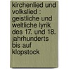Kirchenlied und Volkslied : geistliche und weltliche Lyrik des 17. und 18. Jahrhunderts bis auf Klopstock door Ellinger
