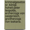 Kriminalgesetze Sr. Königl. Hoheit Peter Leopolds, Erzherzogs von Oesterreich, Großherzogs von Toskana. by Unknown