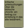 Kritische Untersuchungen Über Die Biblische Chronik: Ein Beitrag Zur Einleitung In Das Alte Testament... by Franz Carl Movers