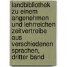 Landbibliothek zu einem angenehmen und lehrreichen Zeitvertreibe aus verschiedenen Sprachen, Dritter Band door Onbekend