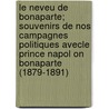 Le Neveu de Bonaparte; Souvenirs de Nos Campagnes Politiques Avecle Prince Napol on Bonaparte (1879-1891) door Paul Lengl