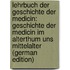 Lehrbuch Der Geschichte Der Medicin: Geschichte Der Medicin Im Alterthum Uns Mittelalter (German Edition)
