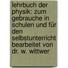 Lehrbuch der Physik: zum Gebrauche in Schulen und für den Selbstunterricht bearbeitet von Dr. W. Wittwer door Wilhelm Constantin Wittwer