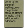 Letter to the Duke of Wellington on the present state of affairs in India. Third edition, with additions. door Montague Gore
