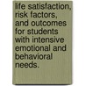 Life Satisfaction, Risk Factors, and Outcomes for Students with Intensive Emotional and Behavioral Needs. by Talida M. State