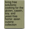 Living Free Solutions: Cooking for the Gluten, Casein, Soy, and Yeast-Free Home: Asian Cuisine Collection by Huong Dishian