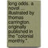 Long Odds. A novel ... Illustrated by Thomas Carrington. Originally published in the "Colonial Monthly.".