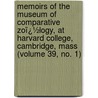 Memoirs of the Museum of Comparative Zoï¿½Logy, at Harvard College, Cambridge, Mass (Volume 39, No. 1) door Harvard University. Museum Of Zoology