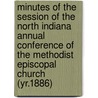 Minutes of the Session of the North Indiana Annual Conference of the Methodist Episcopal Church (Yr.1886) by Methodist Episcopal Conference
