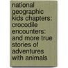 National Geographic Kids Chapters: Crocodile Encounters: And More True Stories of Adventures with Animals door Kathy Weidner Zoehfeld