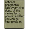 National Geographic Kids Everything Dogs: All the Canine Facts, Photos, and Fun You Can Get Your Paws On! by Rebecca Baines