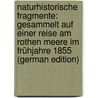 Naturhistorische Fragmente: gesammelt auf einer Reise am Rothen Meere im Frühjahre 1855 (German Edition) door Frauenfeld Georg