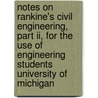 Notes On Rankine's Civil Engineering, Part Ii, For The Use Of Engineering Students University Of Michigan by Charles E. (Charles Ezra) Greene
