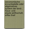 Oeconomische Encyclopädie oder allgemeines System der Land-, Haus- und Staats-Wirthschaft, Eilfter Theil by Johann Georg Krünitz