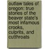 Outlaw Tales of Oregon: True Stories of the Beaver State's Most Infamous Crooks, Culprits, and Cutthroats