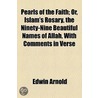 Pearls of the Faith; Or, Islam's Rosary, the Ninety-Nine Beautiful Names of Allah, with Comments in Verse door Sir Edwin Arnold
