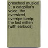 Preschool Musical 2: A Catepillar's Voice; The Oversized, Overripe Turnip; The Lost Mitten [With Earbuds] door Kim Miltzo Thompson