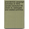 Presidential Campaign Activities of 1972, Senate Resolution 60 (Book 4); Watergate and Related Activities door United States Congress Activities