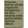 Preussen, Weimar und die ungarische Königskrone, mit dem Faksimile eines Goethe-Briefes (German Edition) by Gragger Robert