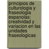 Principios de Culturologia y Fraseologia Espanolas: Creatividad y Variacion En Las Unidades Fraseologicas by Lucia Luque Nadal