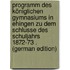 Programm Des Königlichen Gymnasiums in Ehingen Zu Dem Schlusse Des Schuljahrs 1872-73 . (German Edition)