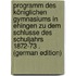 Programm Des Königlichen Gymnasiums in Ehingen Zu Dem Schlusse Des Schuljahrs 1872-73 . (German Edition)