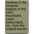 Rambles in the romantic regions of the Hartz Mountains, Saxon Switzerland, etc. From the original Danish.