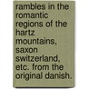 Rambles in the romantic regions of the Hartz Mountains, Saxon Switzerland, etc. From the original Danish. by Hans C. Andersen