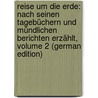 Reise Um Die Erde: Nach Seinen Tagebüchern Und Mündlichen Berichten Erzählt, Volume 2 (German Edition) door Maria Eduard Theodor Hildebrandt Johann