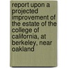 Report Upon a Projected Improvement of the Estate of the College of California, at Berkeley, Near Oakland door Olmsted And Vaux