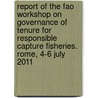 Report of the Fao Workshop on Governance of Tenure for Responsible Capture Fisheries. Rome, 4-6 July 2011 by Food and Agriculture Organization of the United Nations