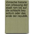 Römische Historie von Erbauung der Stadt Rom bis auf die Schlacht bey Actium oder das Ende der Republik.