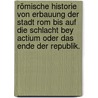 Römische Historie von Erbauung der Stadt Rom bis auf die Schlacht bey Actium oder das Ende der Republik. door Charles Rollin