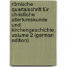 Römische Quartalschrift Für Christliche Altertumskunde Und Kirchengeschichte, Volume 2 (German Edition) by Teutonico Camposanto