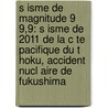 S Isme de Magnitude 9 9,9: S Isme de 2011 de La C Te Pacifique Du T Hoku, Accident Nucl Aire de Fukushima by Source Wikipedia
