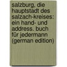 Salzburg, Die Hauptstadt Des Salzach-Kreises: Ein Hand- Und Address. Buch Für Jedermann (German Edition) door Xaver Weilmeyr Franz