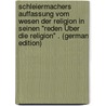 Schleiermachers Auffassung Vom Wesen Der Religion in Seinen "Reden Über Die Religion" . (German Edition) by Mechau Martin