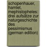 Schopenhauer, Hamlet, Mephistopheles: Drei Aufsätze Zur Naturgeschichte Des Pessimismus (German Edition) door Paulsen Friedrich