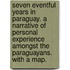 Seven eventful Years in Paraguay. A narrative of personal experience amongst the Paraguayans. With a map.