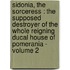Sidonia, the Sorceress : the Supposed Destroyer of the Whole Reigning Ducal House of Pomerania - Volume 2