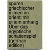 Spuren Griechischer Mimen Im Orient: Mit Einem Anhang Über Das Egyptische Schattenspiel (German Edition) door Horovitz Josef