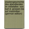 Staatengeschichte Des Abendlandes Im Mittelalter: Von Karl D. Grossen Bis Auf Maximilian (German Edition) door Prutz Hans
