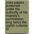 State Papers, Published Under the Authority of His Majesty's Commission. King Henry the Eighth (Volume 8)