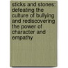 Sticks and Stones: Defeating the Culture of Bullying and Rediscovering the Power of Character and Empathy door Emily Bazelon