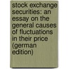 Stock Exchange Securities: An Essay On the General Causes of Fluctuations in Their Price (German Edition) door Giffen Robert
