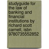 Studyguide For The Law Of Banking And Financial Institutions By Richard Scott Carnell, Isbn 9780735552852 by Richard Scott Carnell