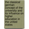 The Classical German Concept of the University and Its Influence on Higher Education in the United States door Hermann Roehrs